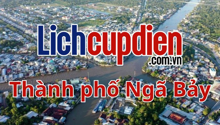 lịch cúp điện Thành phố Ngã Bảy