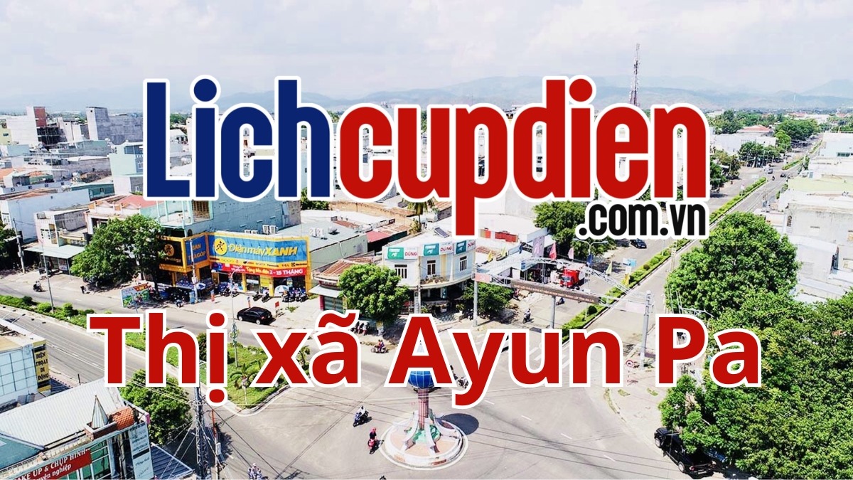 Lịch cúp điện Thị xã Ayun Pa