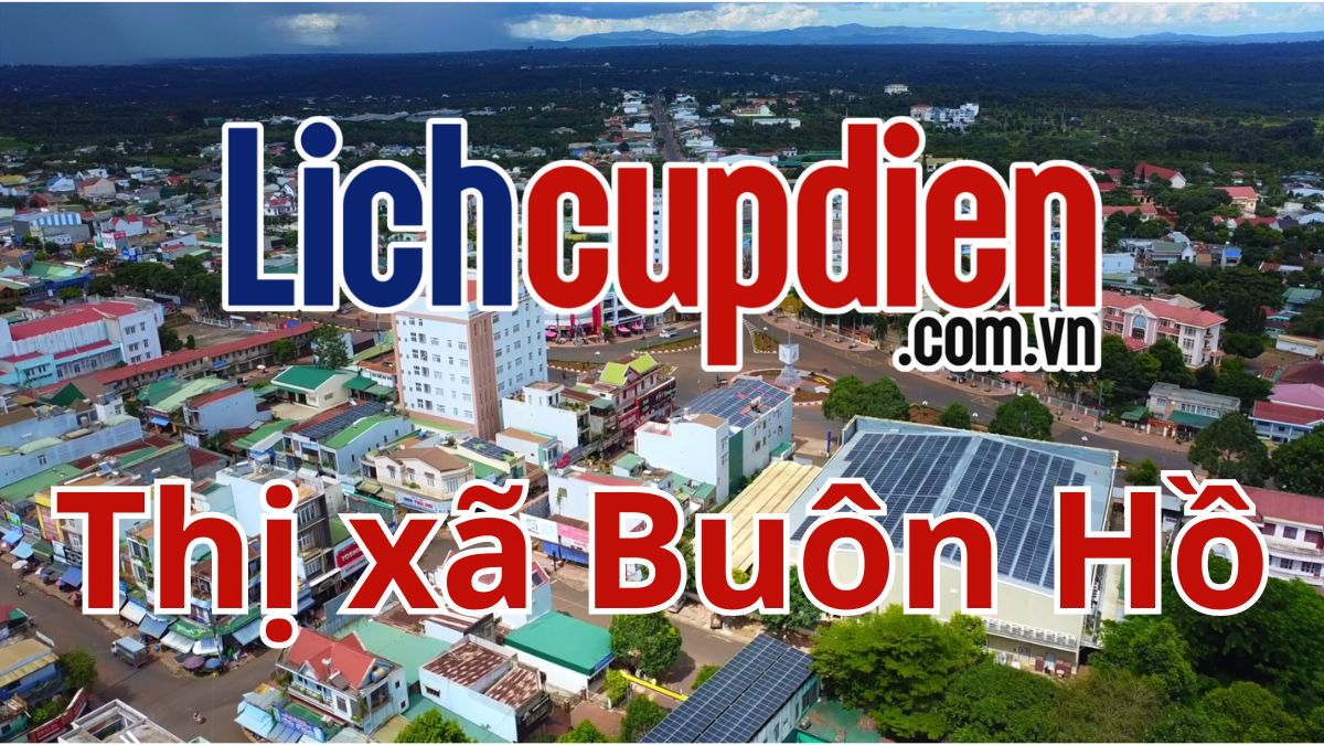 Lịch cúp điện Thị xã Buôn Hồ
